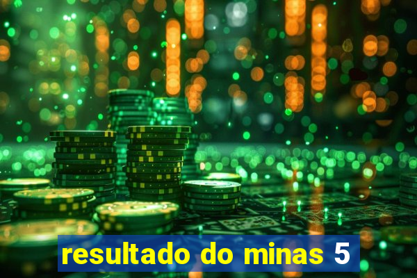 resultado do minas 5